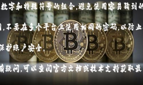 在使用tpwallet（TP钱包）时，密码的构成通常由多种字符组成，包括字母、数字和特殊符号。这意味着你可以在密码中使用字母。

不过，为了确保密码的安全性，建议遵循以下几点：

1. **长度**：密码最好至少包含8个字符，更长的密码通常更加安全。
   
2. **复杂性**：使用大写字母、小写字母、数字和特殊符号的组合，避免使用容易猜到的内容（如生日、简单的词）。

3. **独特性**：每个账户的密码应当不同，不要在多个平台上使用相同的密码，以防止安全风险。

4. **定期更换**：定期更新密码，有助于保护账户安全。

如果你对tpwallet有关密码的具体要求有疑问，可以查阅官方文档或技术支持获取最新的信息和建议。